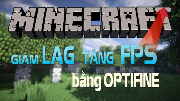 Cách tăng FPS Minecraft và giảm lag Minecraft mới nhất