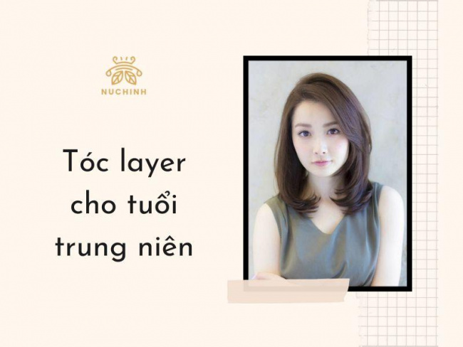 10+ kiểu tóc layer cho tuổi trung niên giữ mãi tuổi xuân