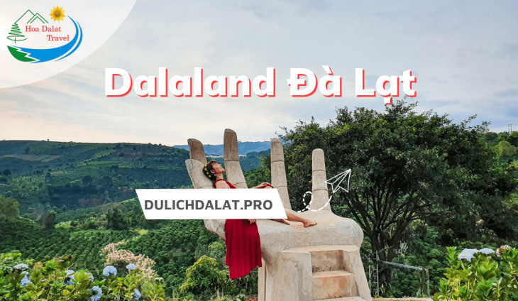 địa điểm,   												review dalaland đà lạt: bali thu nhỏ xinh xẻo của phố núi