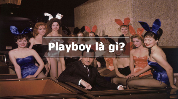 playboy là gì? playgirl là gì? giải đáp ý nghĩa từ ngữ này là từ gì?